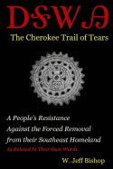 Agatahi: The Cherokee Trail of Tears: A People's Resistance Against the Forced Removal from Their Southeast Homeland as Related in Their Own Words