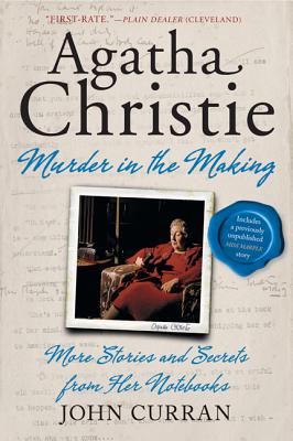 Agatha Christie: Murder in the Making: More Stories and Secrets from Her Notebooks - Curran, John