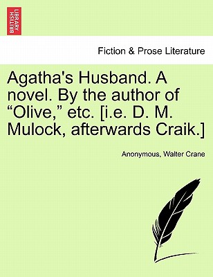 Agatha's Husband. a Novel. by the Author of "Olive," Etc. [I.E. D. M. Mulock, Afterwards Craik.] - Anonymous, and Crane, Walter