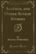 Agathos, and Other Sunday Stories (Classic Reprint)