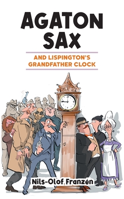 Agaton Sax and Lispington's Grandfather Clock - Franzn, Nils-Olof, and Hall, Kenton (Translated by)
