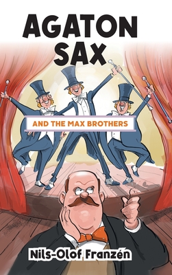 Agaton Sax and the Max Brothers - Franzn, Nils-Olof, and Hall, Kenton (Translated by)