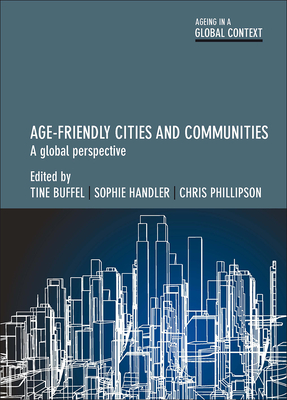 Age-Friendly Cities and Communities: A Global Perspective - Vanmechelen, Olivia (Contributions by), and Hing Chau, Pui (Contributions by), and Jones, Rebecca L. (Contributions by)