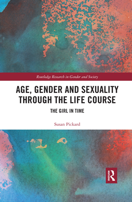 Age, Gender and Sexuality through the Life Course: The Girl in Time - Pickard, Susan