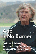 Age Is No Barrier 7 Older Athletes Stories Bringing Secret Methods Motivate You: Habits Of Successful Athletes