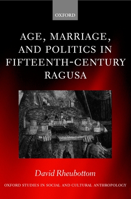 Age, Marriage, and Politics in Fifteenth-Century Ragusa - Rheubottom, David