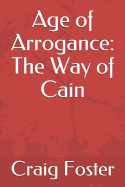 Age of Arrogance: The Way of Cain