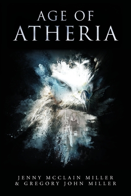 Age of Atheria - Miller, Jenny McClain, and Miller, Gregory John