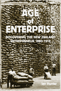 Age of Enterprise: Discovering the New Zealand Entrepreneur 1880-1910