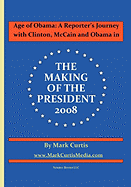 Age of Obama: A Reporter's Journey with Clinton, McCain and Obama in the Making of the President, 2008