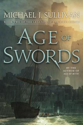 Age of Swords: Book Two of the Legends of the First Empire - Sullivan, Michael J, MD, Facs