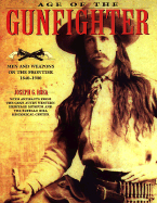 Age of the Gunfighter: Men and Weapons on the Frontier 1840-1900 - Rosa, Joseph G