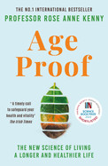 Age Proof: The New Science of Living a Longer and Healthier Life The No 1 International Bestseller