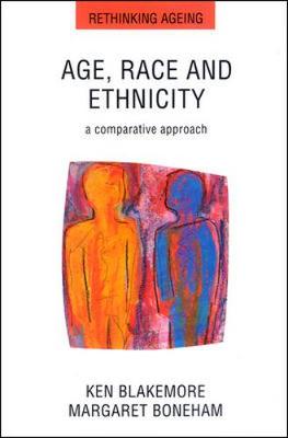 Age Race and Ethnicity: A Comparative Approach - Blakemore, Ken, and Blakemore