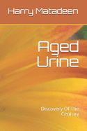 Aged Urine- Discovery Of The Century