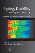 Ageing, Disability and Spirituality: Addressing the Challenge of Disability in Later Life