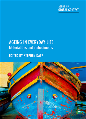 Ageing in Everyday Life: Materialities and Embodiments - Clarke, Laura (Contributions by), and Wada, Mineko (Contributions by), and Sawchuk, Kim (Contributions by)
