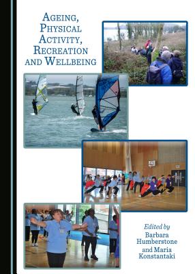 Ageing, Physical Activity, Recreation and Wellbeing - Humberstone, Barbara (Editor), and Konstantaki, Maria (Editor)