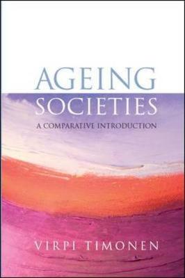 Ageing Societies: A Comparative Introduction - Timonen, Virpi, Dr., and Timonen Virpi