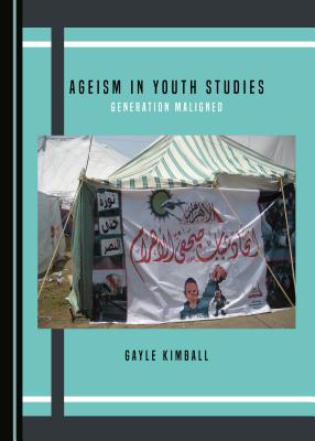 Ageism in Youth Studies: Generation Maligned - Kimball, Gayle