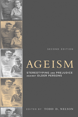 Ageism, Second Edition: Stereotyping and Prejudice Against Older Persons - Nelson, Todd D (Editor)