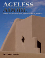 Ageless Adobe: History and Preservation in Southwestern Architecture