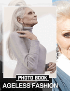 Ageless Fashion Photo Book: Timeless Style Showcase Featuring 40 Stunning Images For Fashion Lovers And Enthusiasts