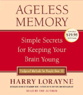 Ageless Memory: Simple Secrets for Keeping Your Brain Young: Foolproof Methods for People Over 50