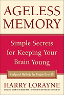 Ageless Memory: Simple Secrets for Keeping Your Brain Young - Foolproof Methods for People Over 50 - Lorayne, Harry