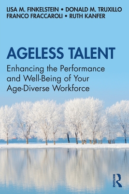 Ageless Talent: Enhancing the Performance and Well-Being of Your Age-Diverse Workforce - Finkelstein, Lisa M., and Truxillo, Donald M., and Fraccaroli, Franco