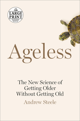 Ageless: The New Science of Getting Older Without Getting Old - Steele, Andrew