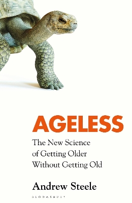 Ageless: The New Science of Getting Older Without Getting Old - Steele, Andrew