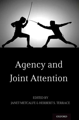 Agency and Joint Attention - Metcalfe, Janet (Editor), and Terrace, Herbert S (Editor)