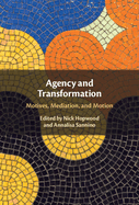 Agency and Transformation: Motives, Mediation, and Motion