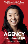 Agency Recruitment 101: The Ultimate Insider's Guide to This Business and Career