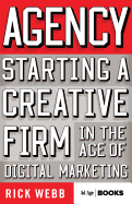 Agency: Starting a Creative Firm in the Age of Digital Marketing