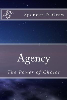 Agency: The Power of Choice - Degraw, Spencer