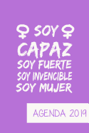 Agenda 2019 Soy Capaz Soy Fuerte Soy Invencible Soy Mujer: Agenda Mensual y Semanal + Organizador I Cubierta con tema de Feminista I Enero 2019 a Diciembre 2019 6 x 9in