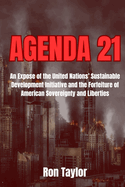 Agenda 21: An Expose of the United Nations' Sustainable Development Initiative and the Forfeiture of American Sovereignty and Liberties