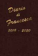 Agenda Scuola 2019 - 2020 - Francesca: Mensile - Settimanale - Giornaliera - Settembre 2019 - Agosto 2020 - Obiettivi - Rubrica - Orario Lezioni - Appunti - Priorit - Elegante cover con effetto pelle e scritte color oro