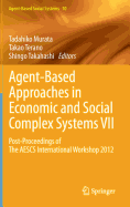 Agent-Based Approaches in Economic and Social Complex Systems VII: Post-Proceedings of the Aescs International Workshop 2012 - Murata, Tadahiko (Editor), and Terano, Takao (Editor), and Takahashi, Shingo (Editor)