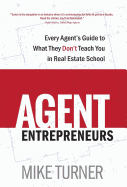 Agent Entrepreneurs: Every Agent's Guide to What They Don't Teach You in Real Estate School