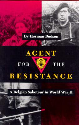 Agent for the Resistance: A Belgian Saboteur in World War II - Bodson, Herman