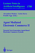 Agent Mediated Electronic Commerce II: Towards Next-Generation Agent-Based Electronic Commerce Systems
