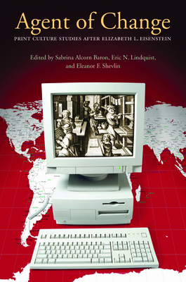 Agent of Change: Print Culture Studies after Elizabeth L. Eisenstein - Baron, Sabrina Alcorn (Editor)