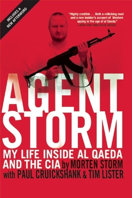 Agent Storm: My Life Inside Al Qaeda and the CIA - Storm, Morten, and Lister, Tim, and Cruickshank, Paul