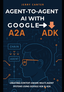 Agent-to-Agent AI with Google ADK: Creating Context-Aware Multi-Agent Systems Using Google ADK & A2A