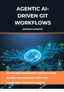 Agentic AI-Driven Git Workflows: Accelerate Development, Enhance Code Quality, and Automate CI/CD with LangGraph-Powered AI Agents