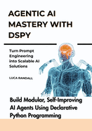 Agentic AI Mastery with DSPy: Build Modular, Self-Improving AI Agents Using Declarative Python Programming