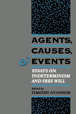 Agents, Causes, and Events: Essays on Indeterminism and Free Will - O'Connor, Timothy (Editor)
